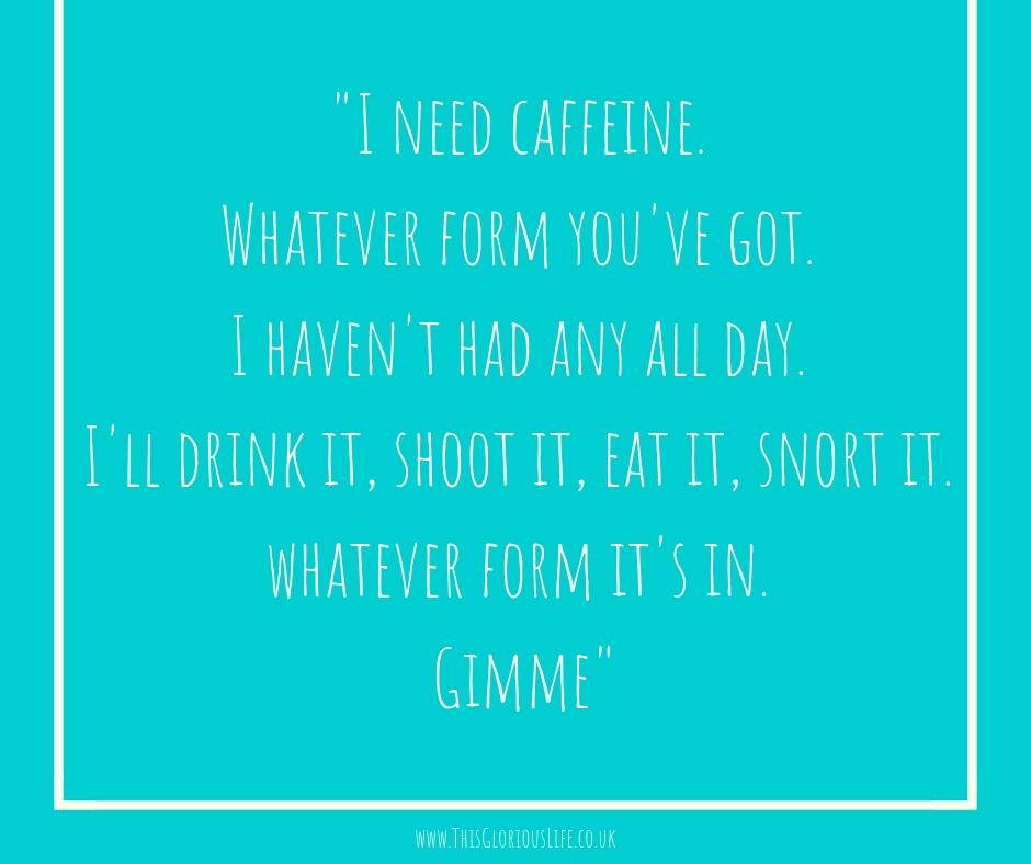 I need caffeine