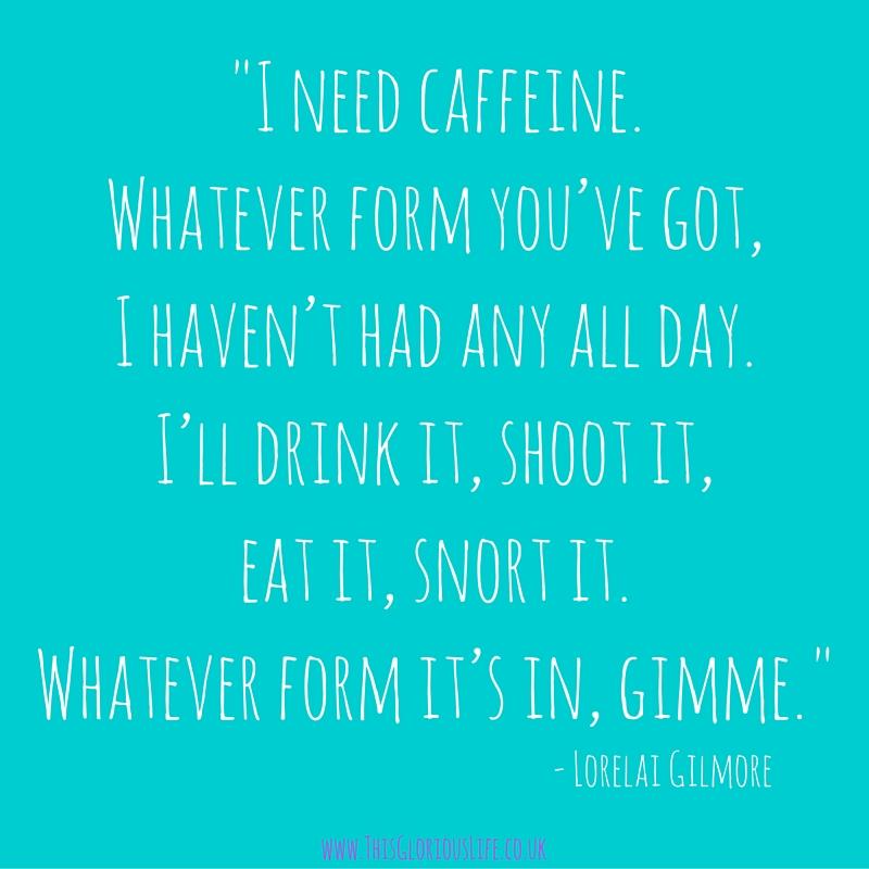 I need caffeine. Gilmore girls quote