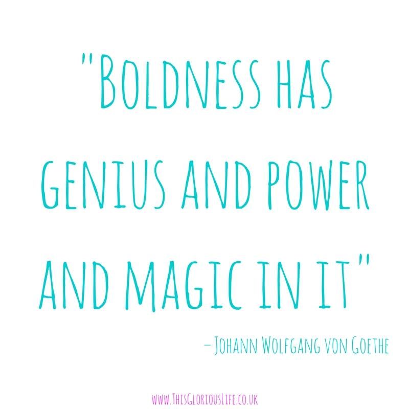 boldness-has-genius-and-power-and-magic-in-it