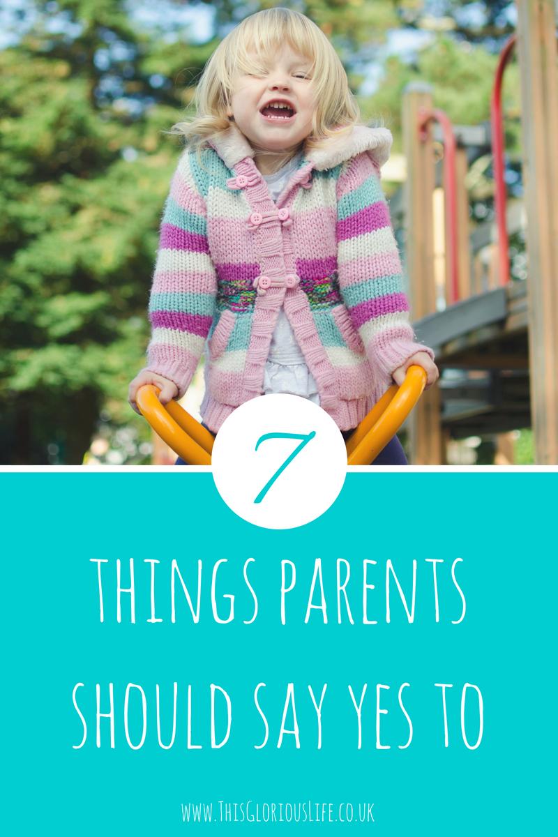 7 things parents should say yes to