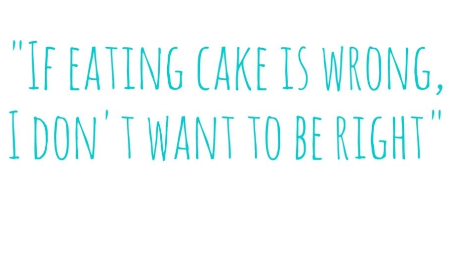 if-eating-cake-is-wrong-i-dont-want-to-be-right-1
