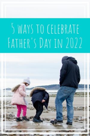 5 ways to celebrate Father's Day in 2022 - This glorious life
